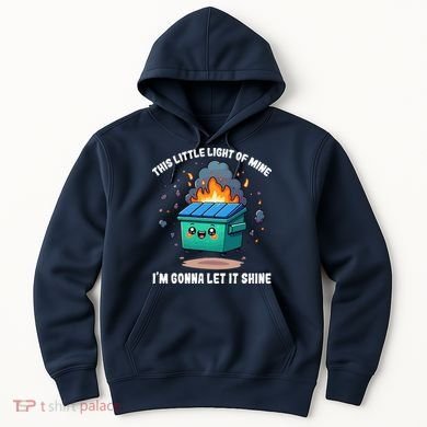 This Little Light Of Mine Lil Dumpster Fire Hoodie