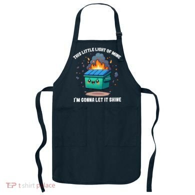 This Little Light Of Mine Lil Dumpster Fire Apron