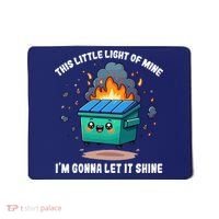 This Little Light Of Mine Lil Dumpster Fire Mousepad thumb 0