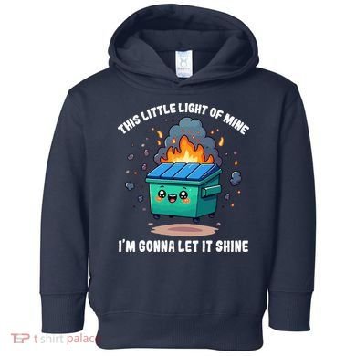 This Little Light Of Mine Lil Dumpster Fire Toddler Hoodie