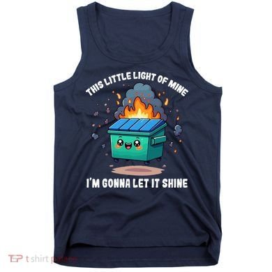 This Little Light Of Mine Lil Dumpster Fire Tank Top