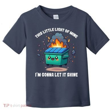 This Little Light Of Mine Lil Dumpster Fire Toddler T-Shirt