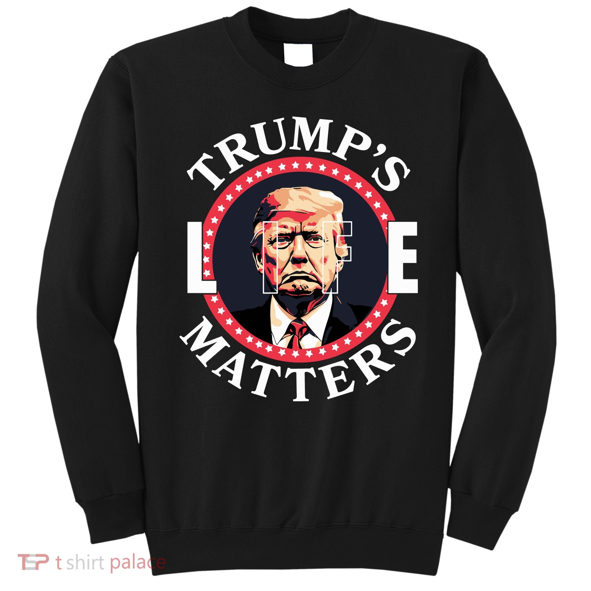 Trumps Life Matters Sweatshirt