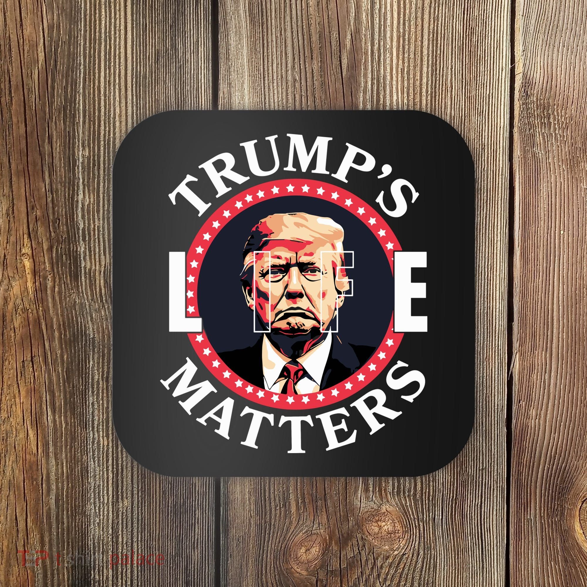 Trumps Life Matters Coaster