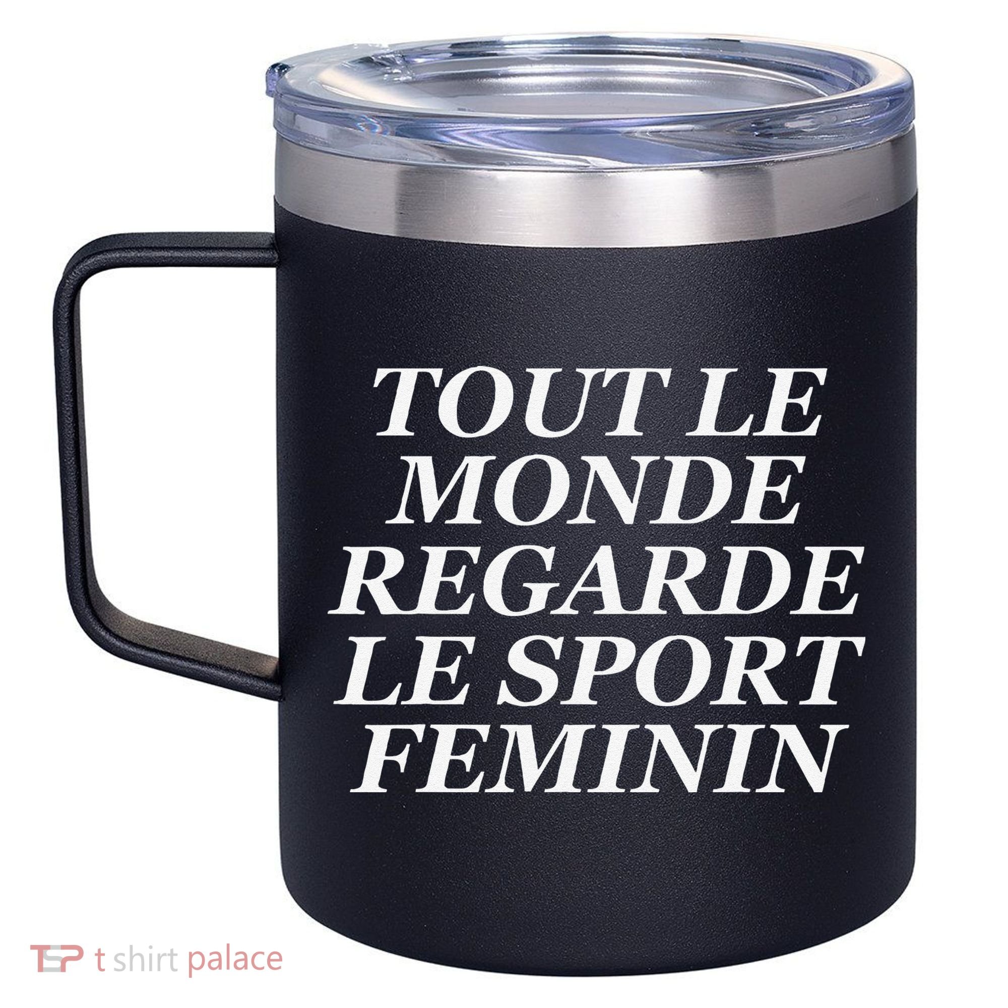 Tout Le Monde Regarde Le Sport Feminin 12oz Stainless Steel Coffee Mug