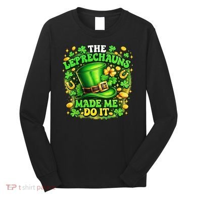 The Leprechauns Made Me Do It Long Sleeve Shirt