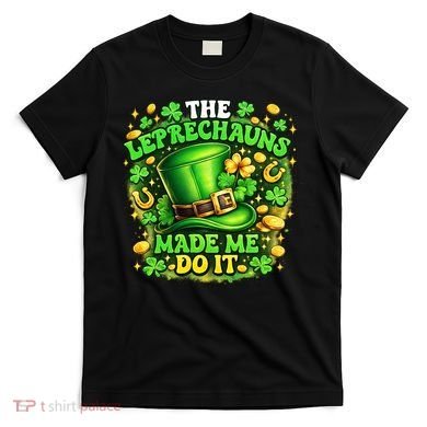 The Leprechauns Made Me Do It T-Shirt