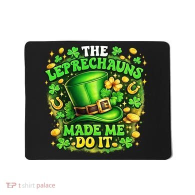 The Leprechauns Made Me Do It Mousepad