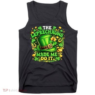 The Leprechauns Made Me Do It Tank Top