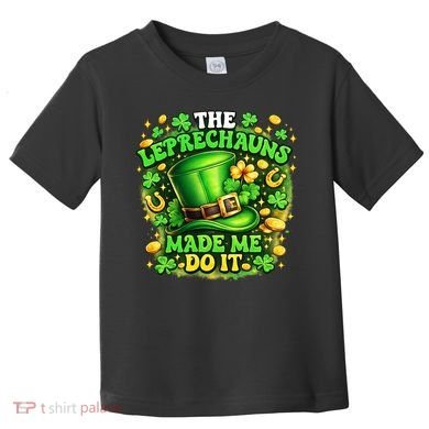 The Leprechauns Made Me Do It Toddler T-Shirt