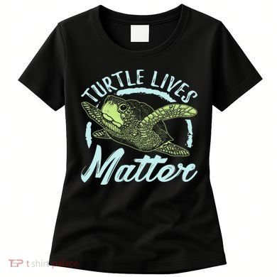 Turtle Lives Matter Save The Sea Turtles Women's T-Shirt