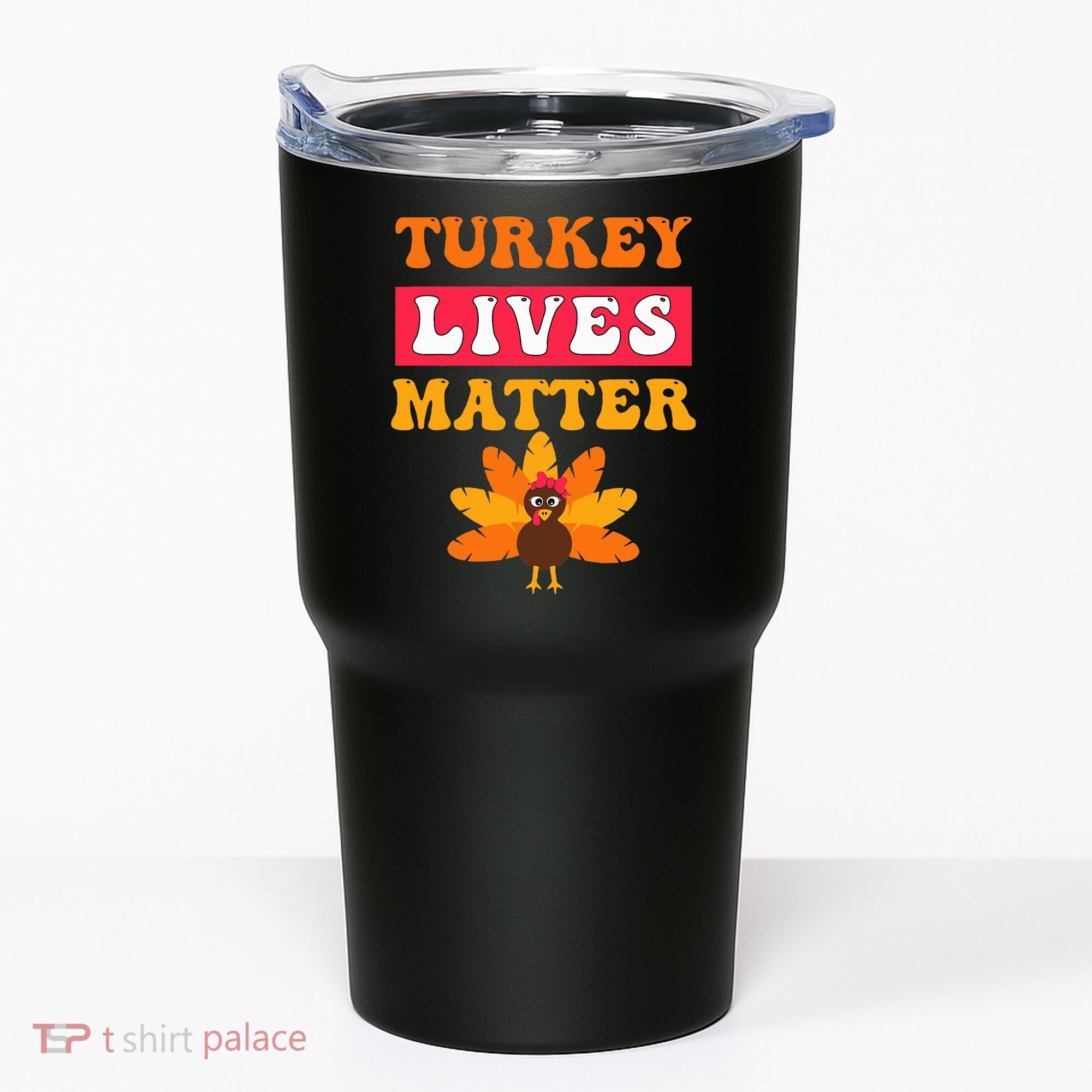 Turkey Lives Matter Funny Vegetarian & Vegan Thanksgiving Tumbler