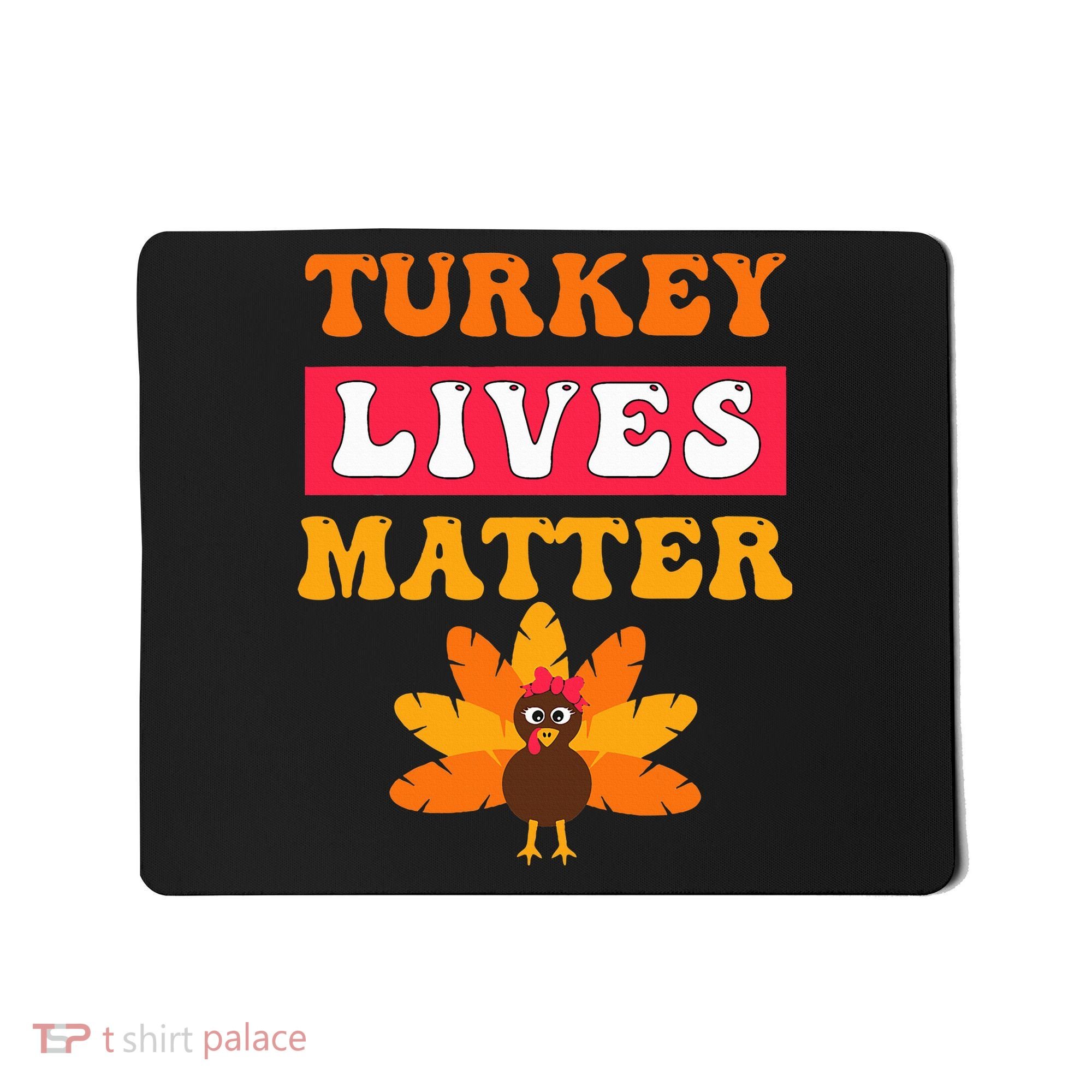 Turkey Lives Matter Funny Vegetarian & Vegan Thanksgiving Mousepad