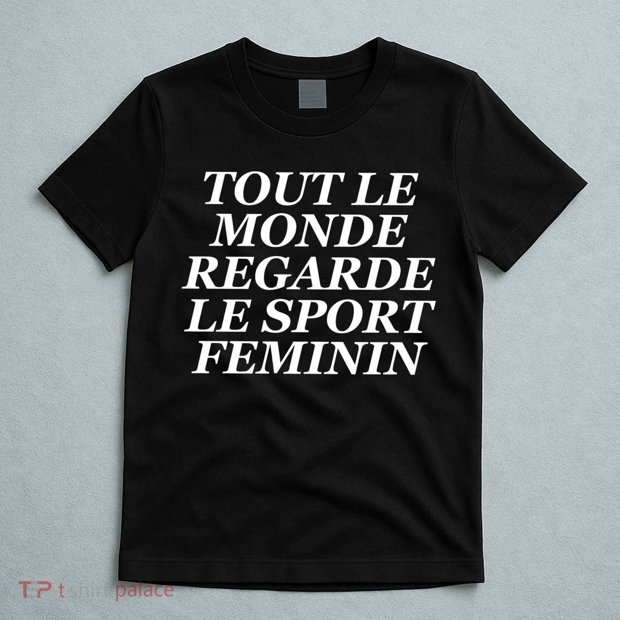 Tout Le Monde Regarde Le Sport Feminin T-Shirt