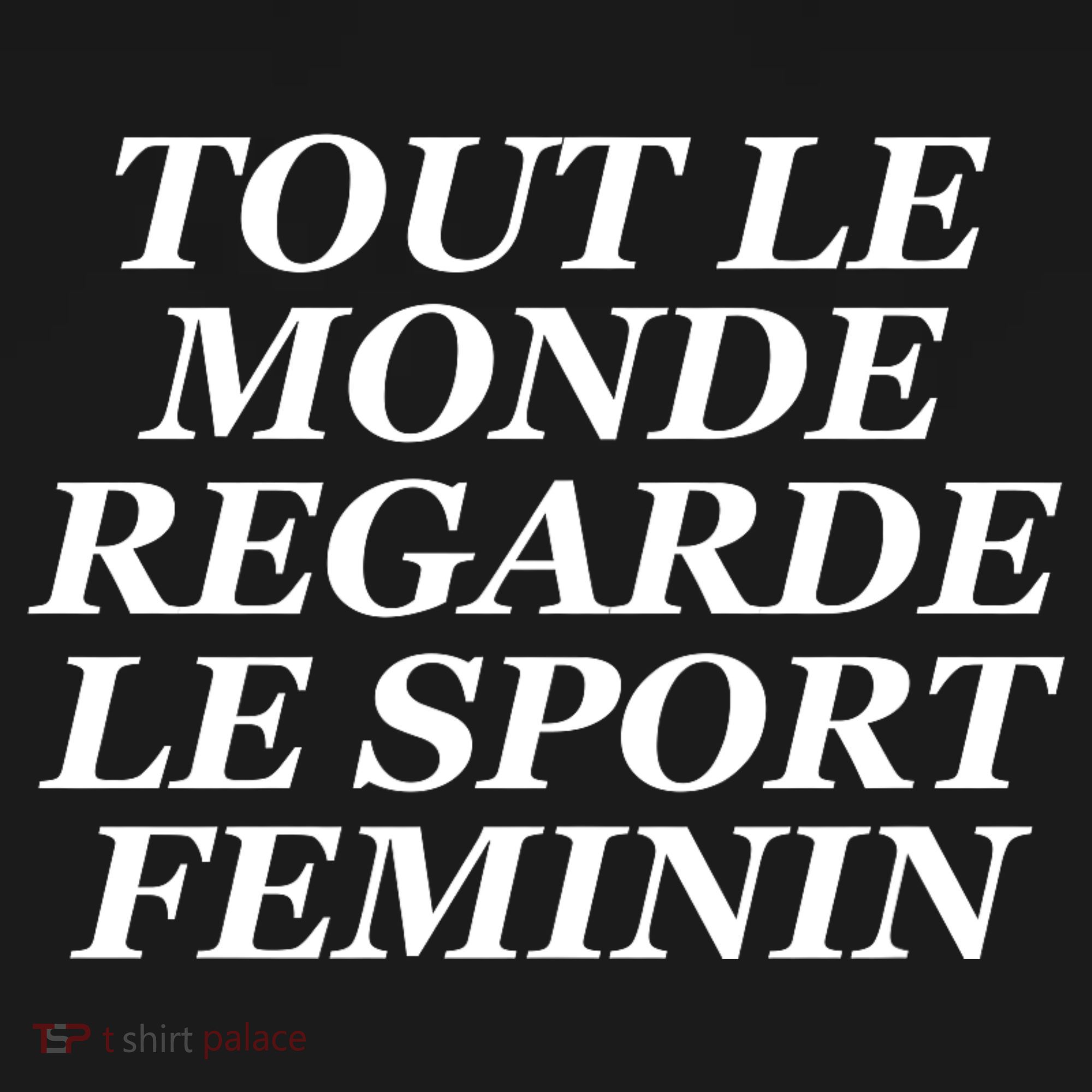 Tout Le Monde Regarde Le Sport Feminin T-Shirt