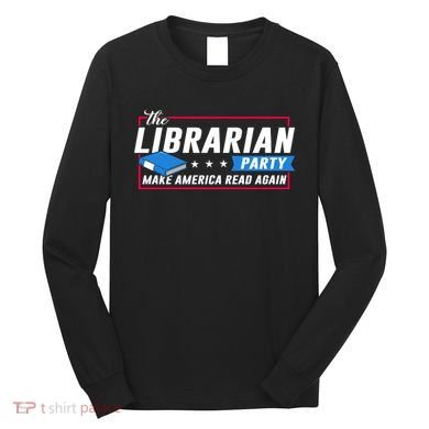 The Librarian Party: Make America Read Again Long Sleeve Shirt
