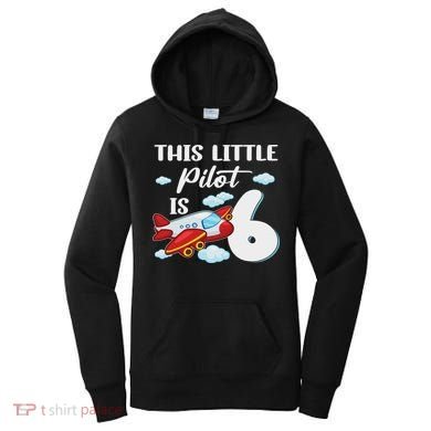This Little Pilot Is 6 Year Old Airplane 6th Birthday Women's Hoodie