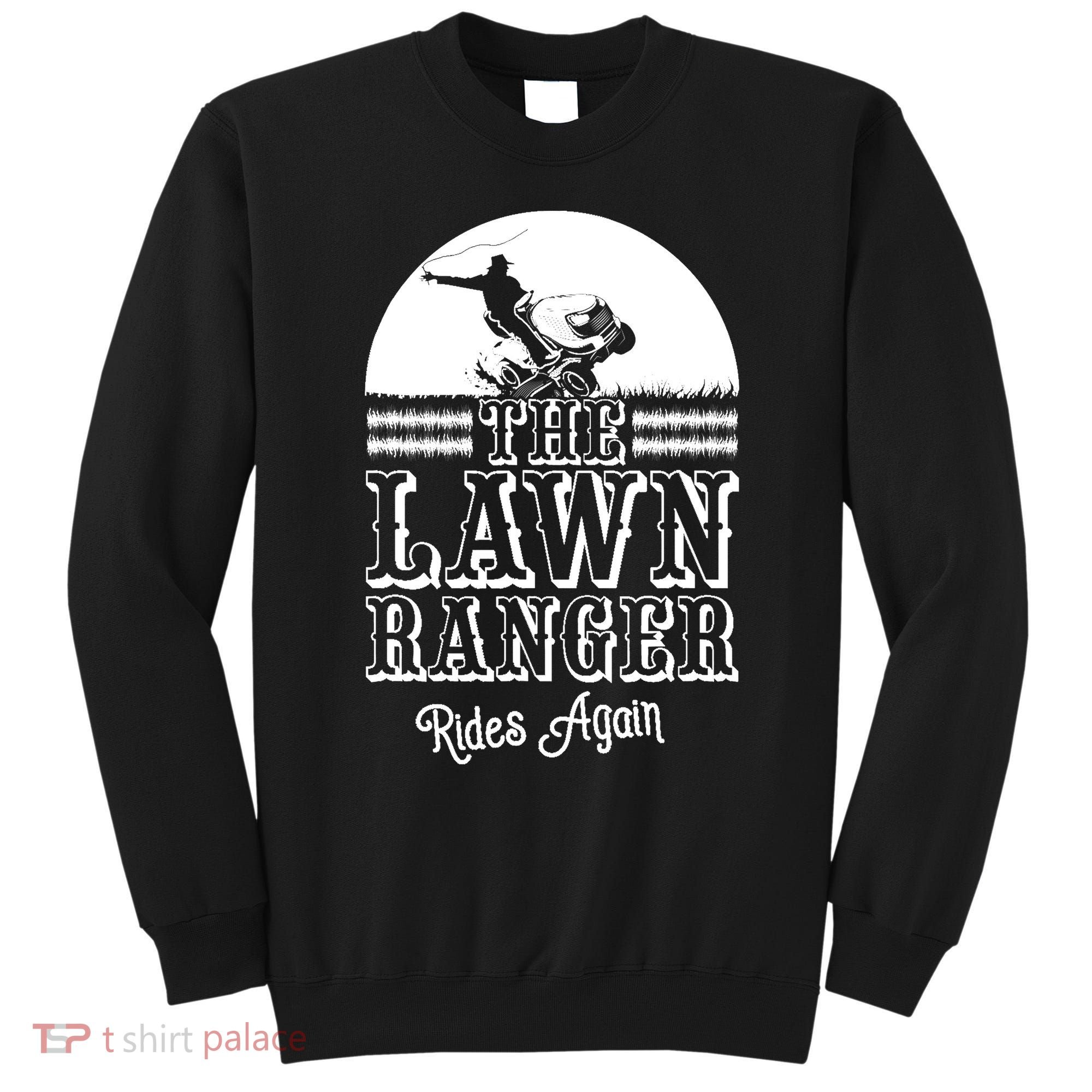 The Lawn Ranger Rides Again Funny Lawn Caretaker Gift Sweatshirt