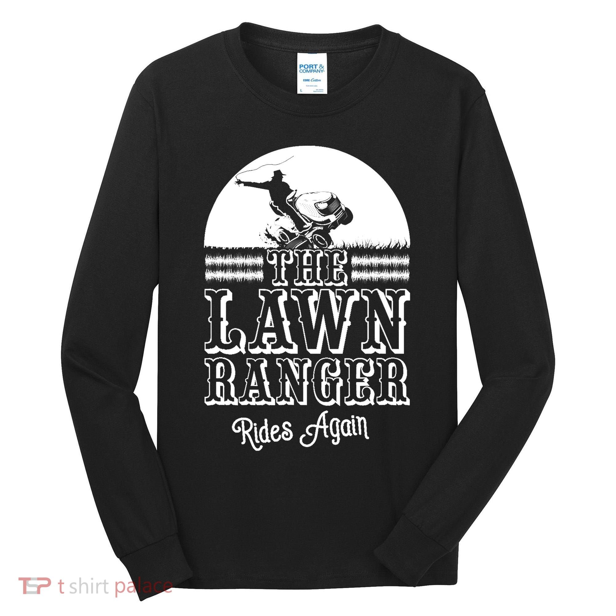 The Lawn Ranger Rides Again Funny Lawn Caretaker Gift Tall Long Sleeve Shirt