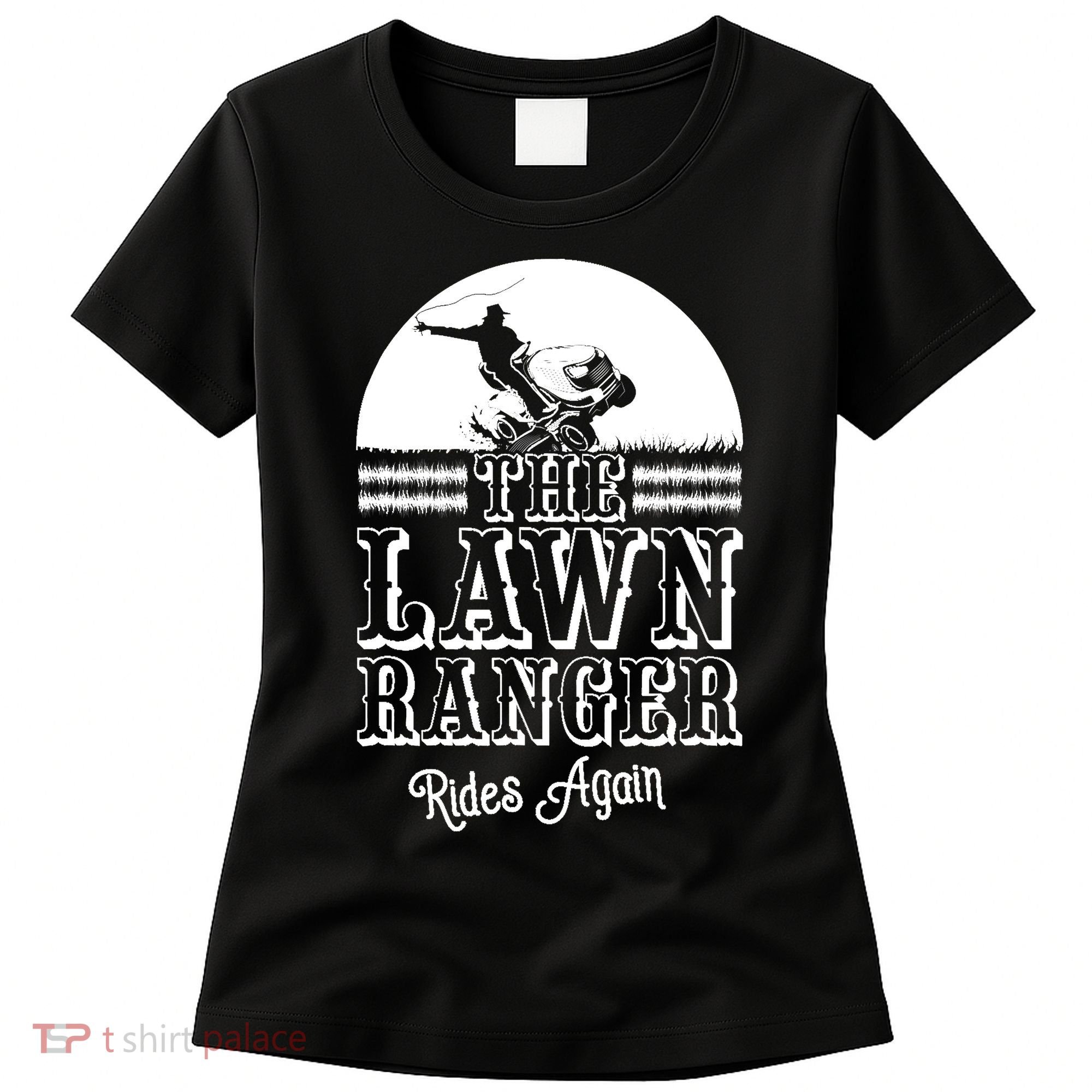 The Lawn Ranger Rides Again Funny Lawn Caretaker Gift Women's T-Shirt