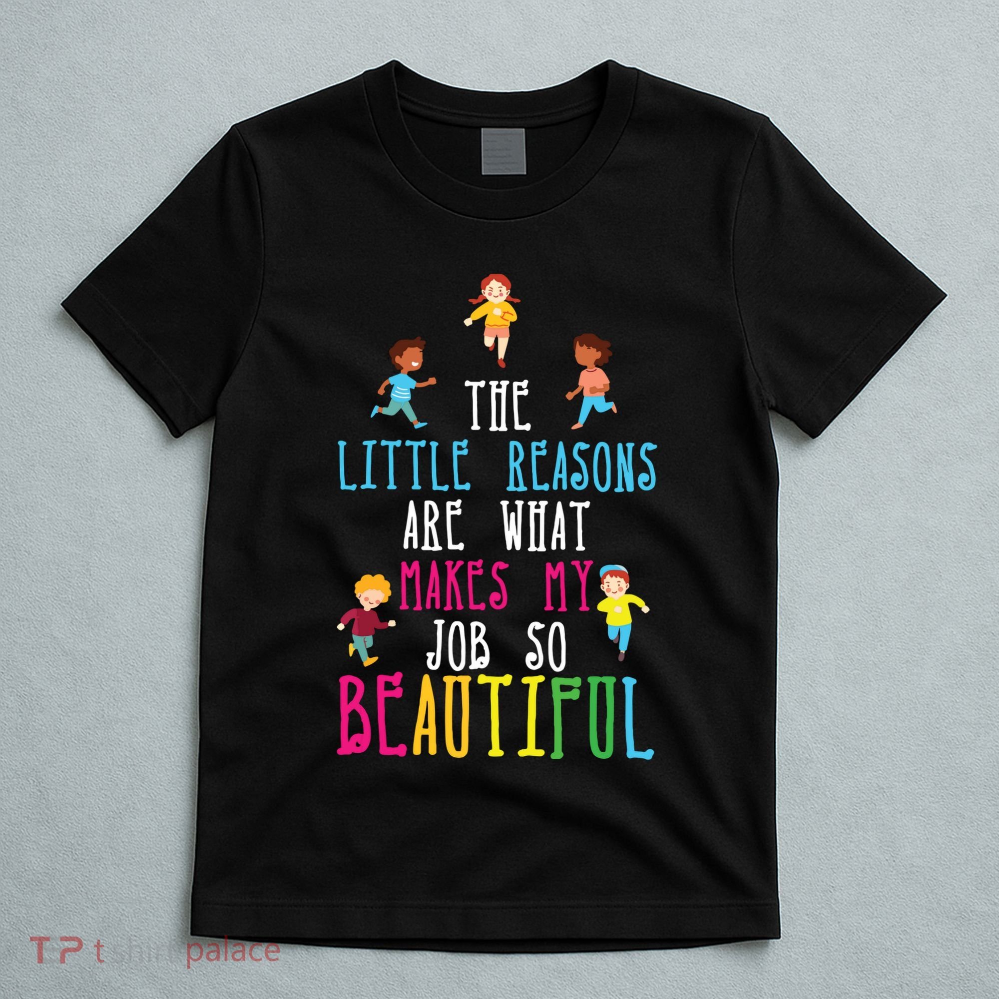 The Little Reasons Makes My Job So Beautiful Daycare Teacher T-Shirt