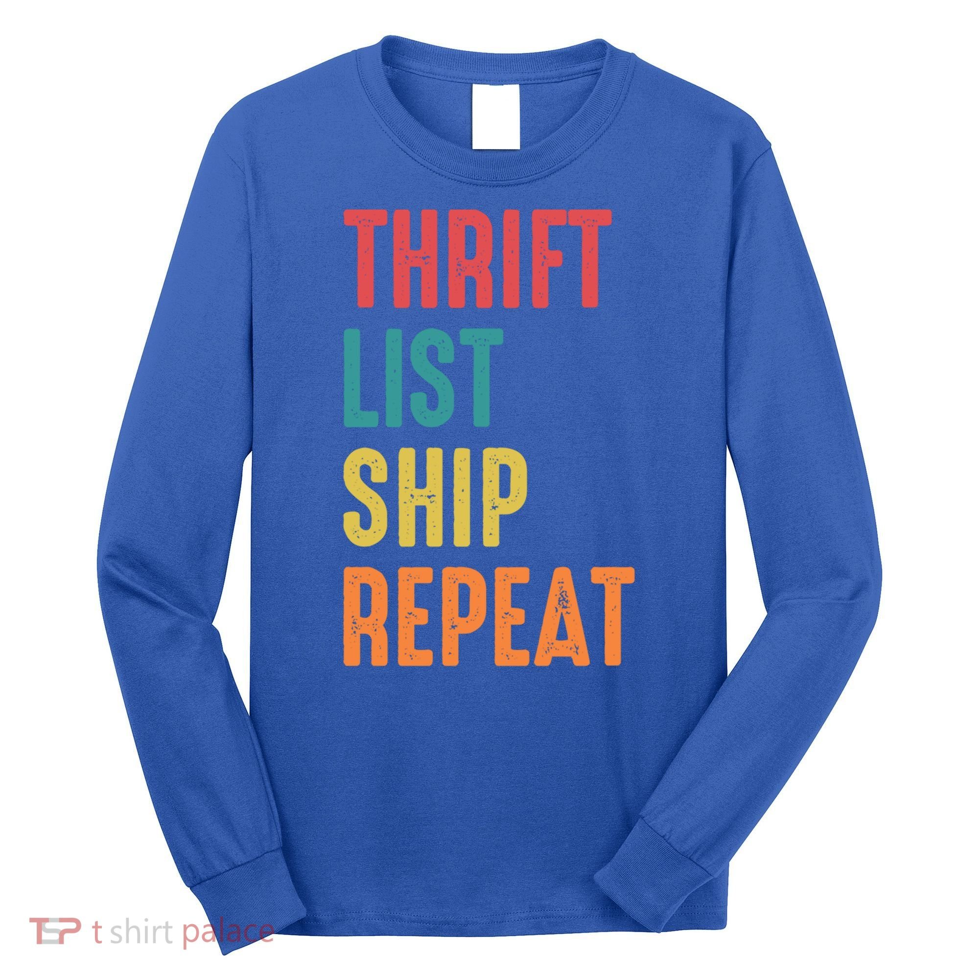 Thrift List Ship Repeat Funny Sourcing Reseller Gift Long Sleeve Shirt