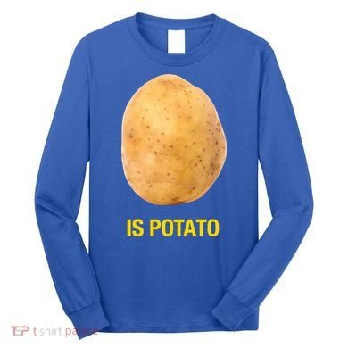 Is Potato Funny Long Sleeve Shirt
