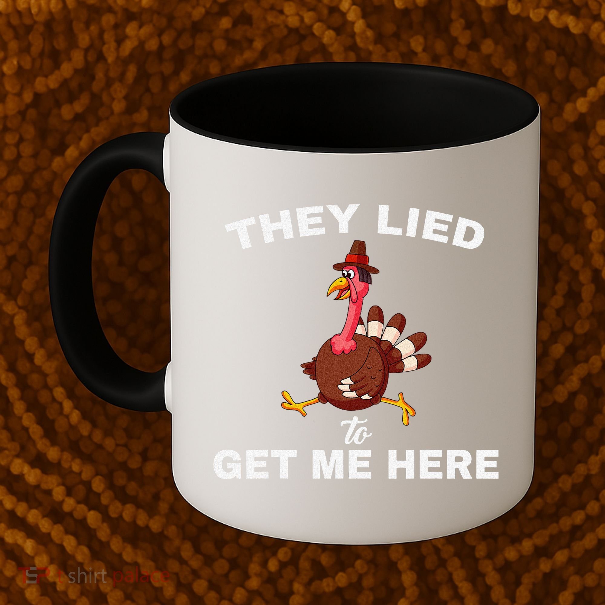 They Lied To Get Me Here Funny Thanksgiving Turkey Trot Coffee Mug