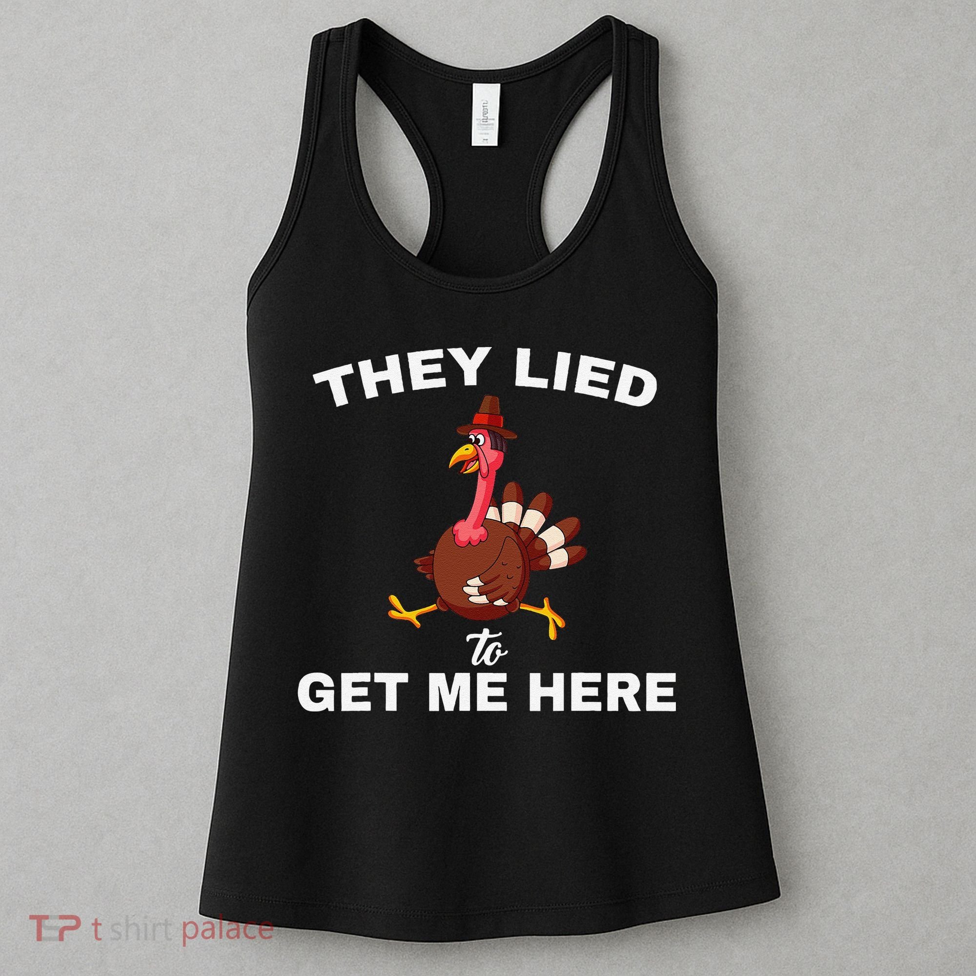They Lied To Get Me Here Funny Thanksgiving Turkey Trot Women's Tank Top