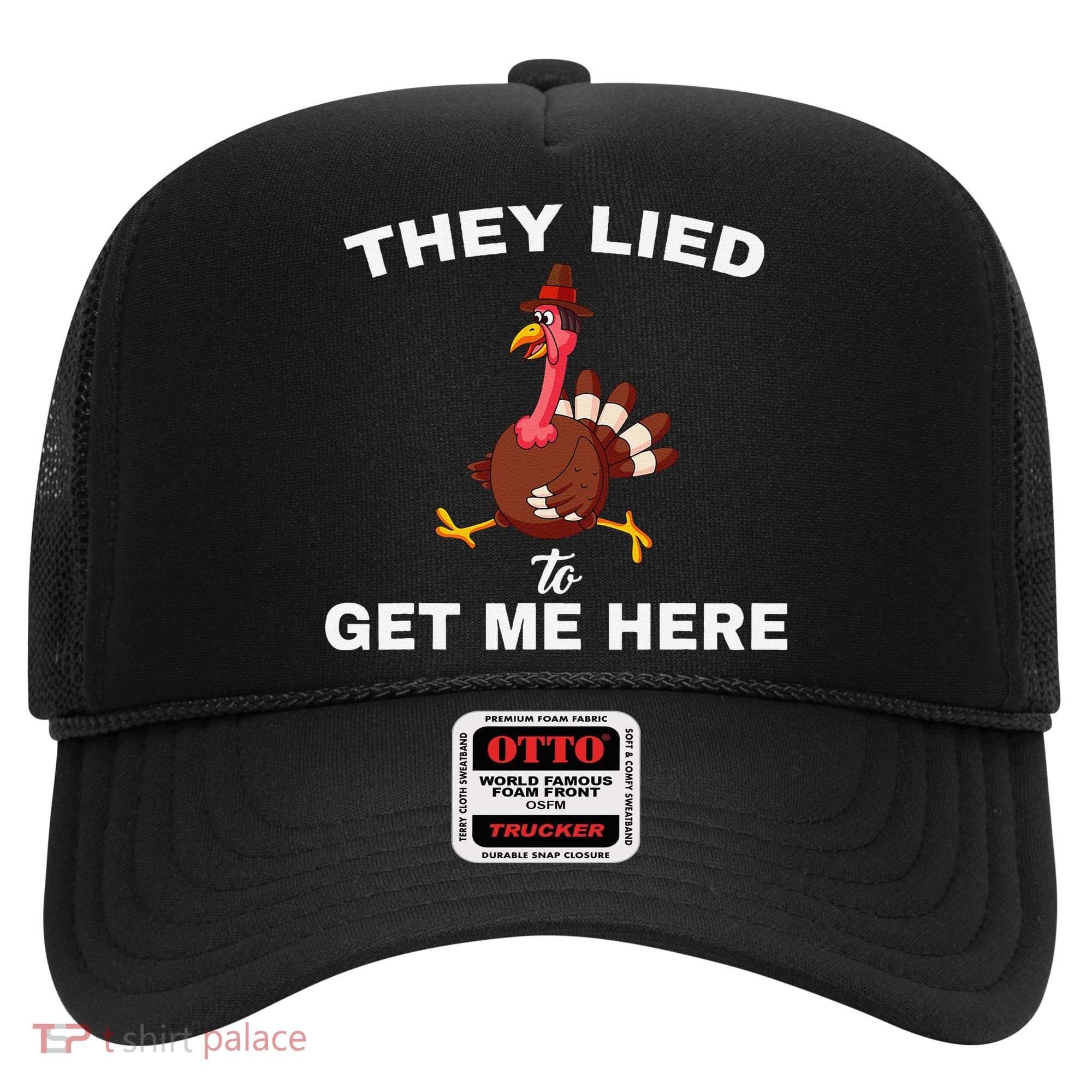 They Lied To Get Me Here Funny Thanksgiving Turkey Trot Hat