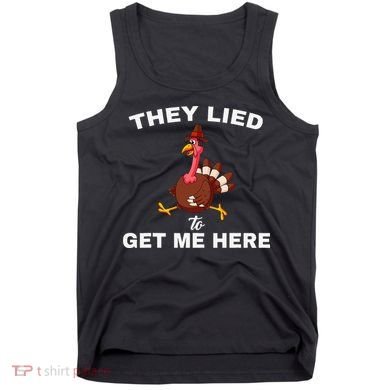 They Lied To Get Me Here Funny Thanksgiving Turkey Trot Tank Top