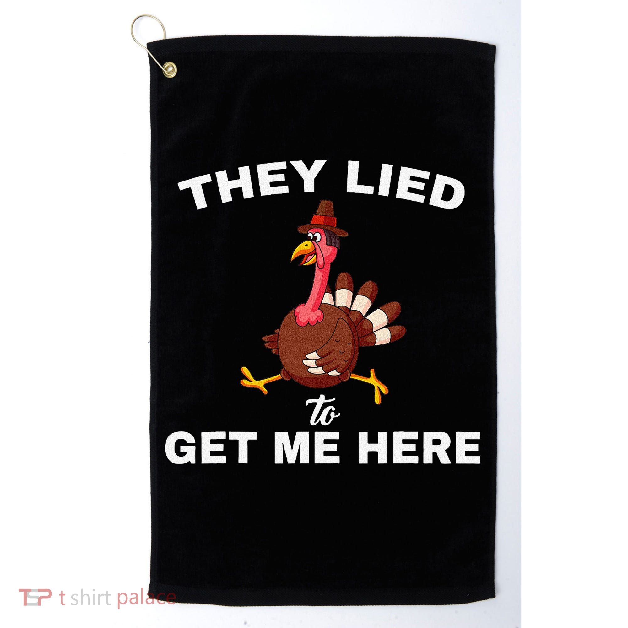 They Lied To Get Me Here Funny Thanksgiving Turkey Trot Golf Towel