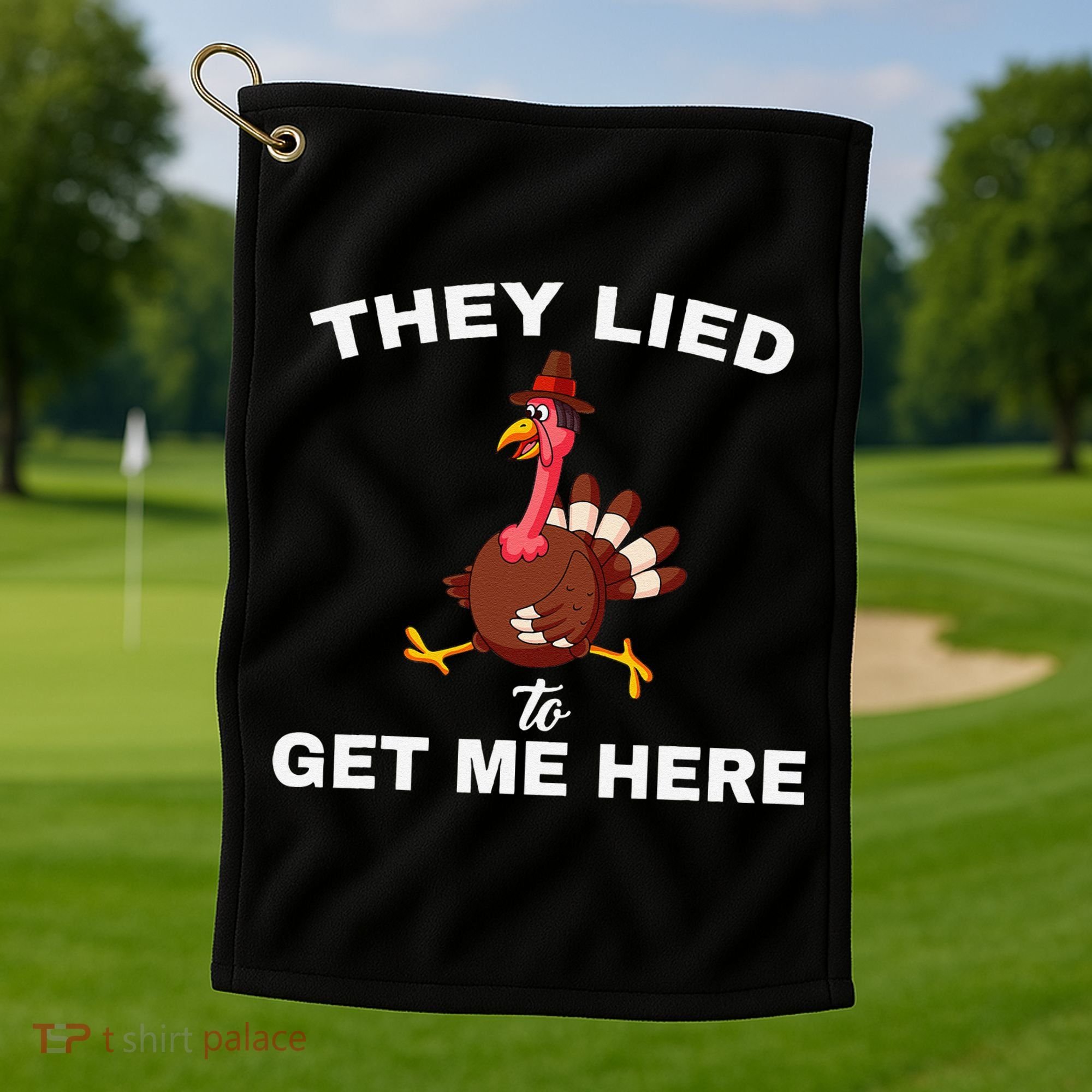 They Lied To Get Me Here Funny Thanksgiving Turkey Trot Golf Towel