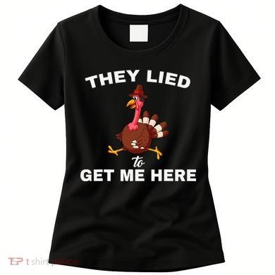 They Lied To Get Me Here Funny Thanksgiving Turkey Trot Women's T-Shirt