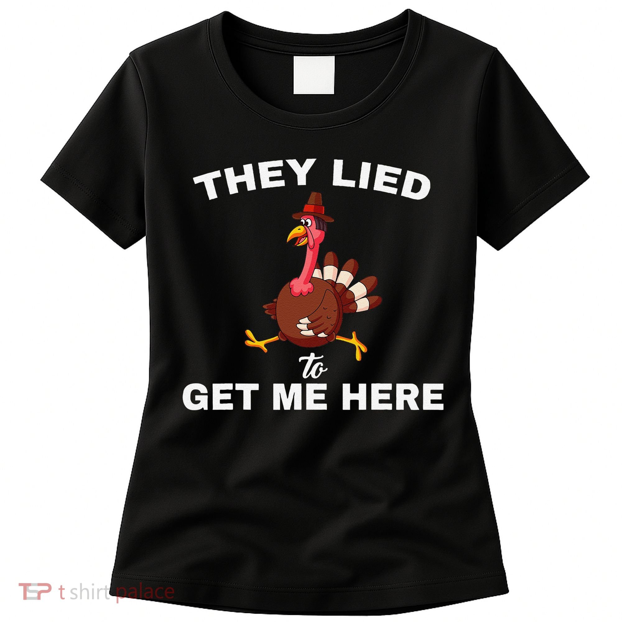 They Lied To Get Me Here Funny Thanksgiving Turkey Trot Women's T-Shirt