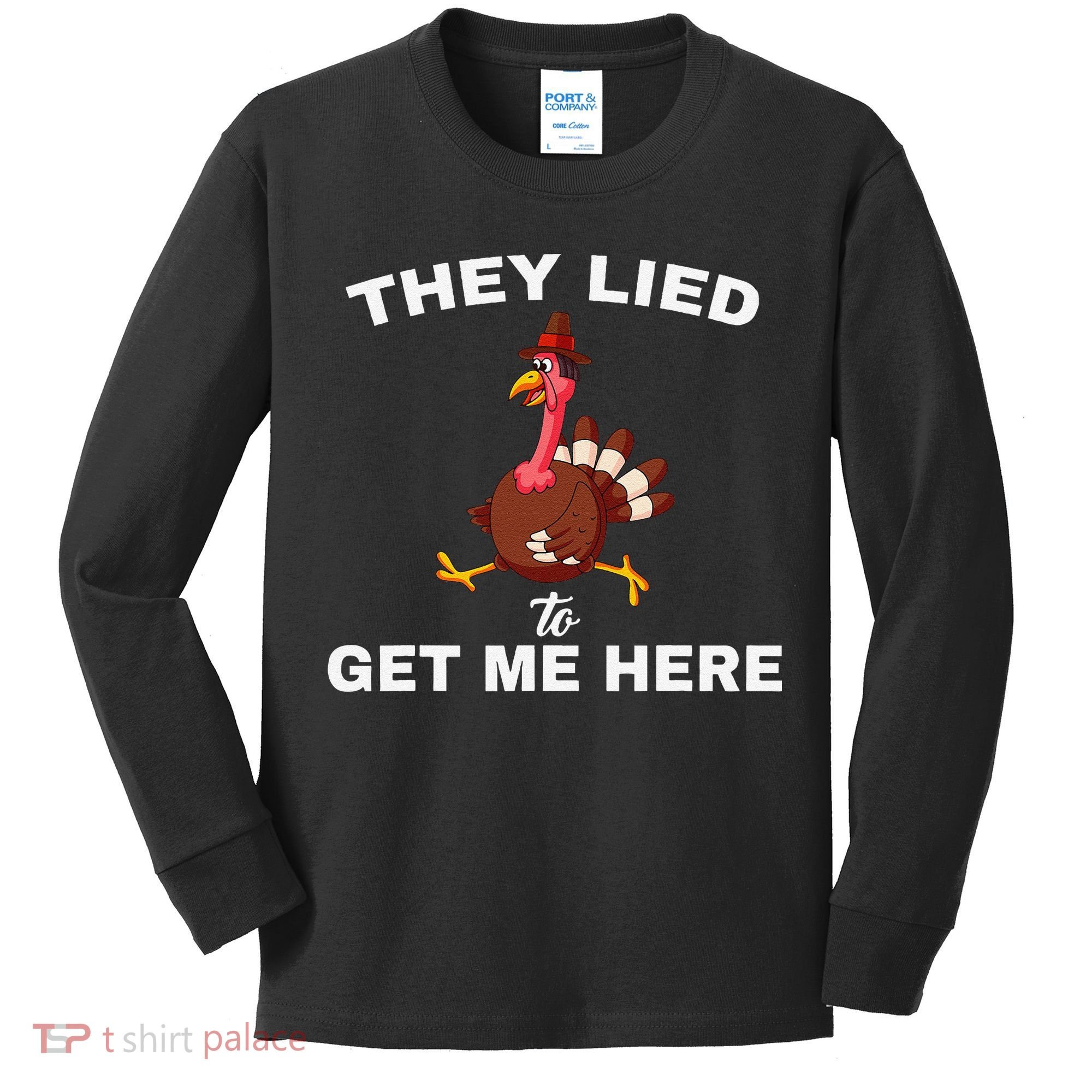 They Lied To Get Me Here Funny Thanksgiving Turkey Trot Kids Long Sleeve Shirt
