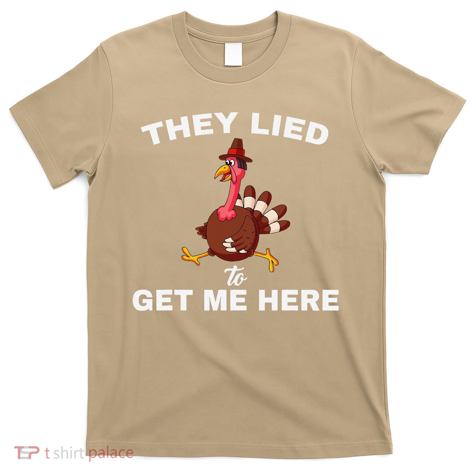 They Lied To Get Me Here Funny Thanksgiving Turkey Trot T-Shirt