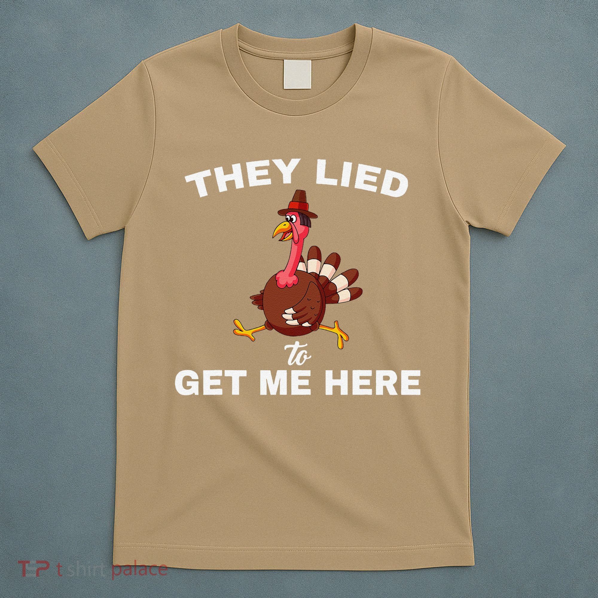 They Lied To Get Me Here Funny Thanksgiving Turkey Trot T-Shirt