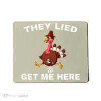They Lied To Get Me Here Funny Thanksgiving Turkey Trot Mousepad thumb 0