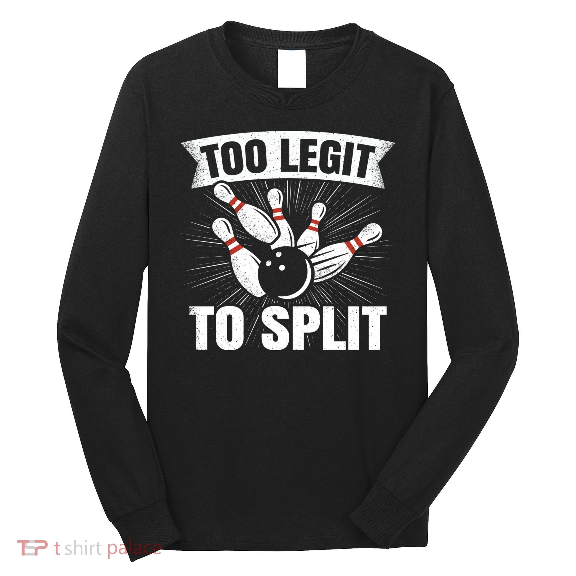 Too Legit To Split Funny Retro Team Bowler Bowling Long Sleeve Shirt