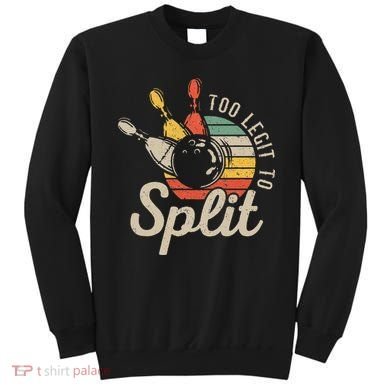Too Legit To Split Retro Bowling Funny Bowler Bowling Team Sweatshirt