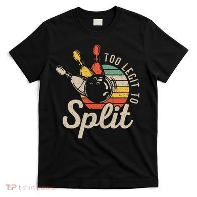 Too Legit To Split Retro Bowling Funny Bowler Bowling Team T-Shirt