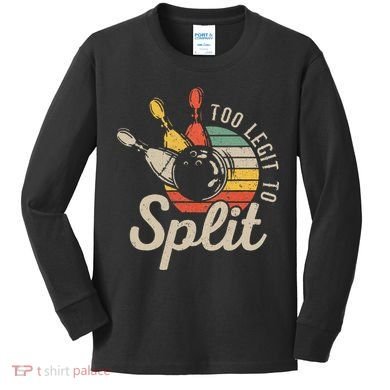 Too Legit To Split Retro Bowling Funny Bowler Bowling Team Kids Long Sleeve Shirt