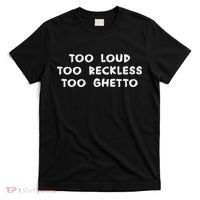 Too Loud Too Reckless Too Ghetto Black History Month T-Shirt thumb 0