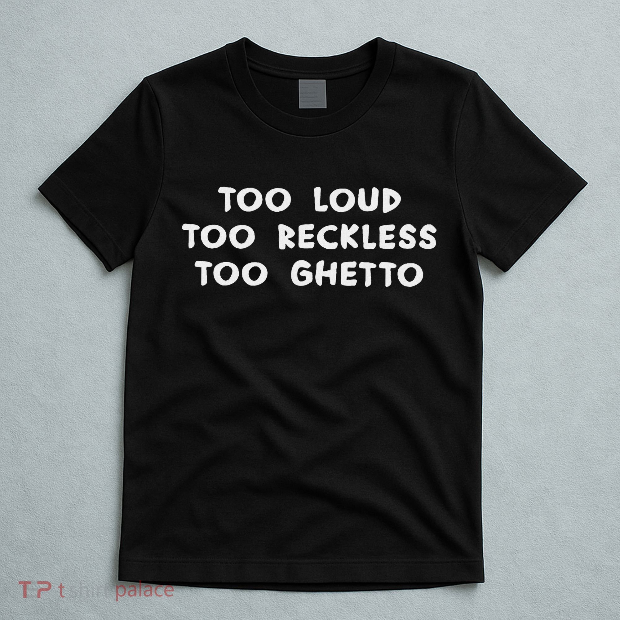 Too Loud Too Reckless Too Ghetto Black History Month T-Shirt