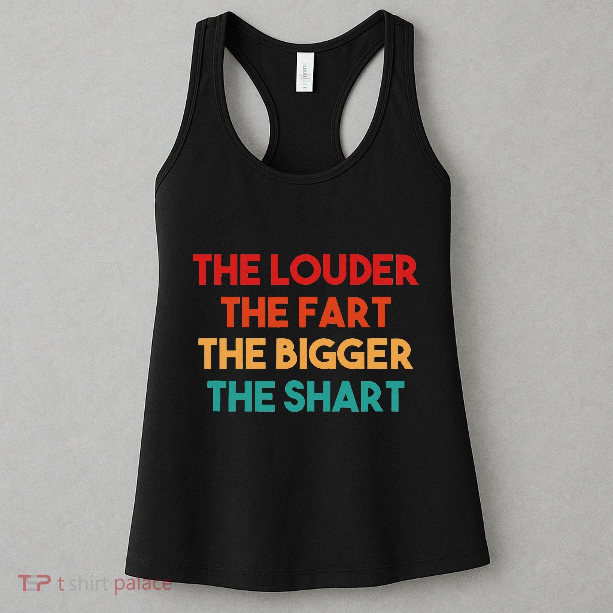 The Louder The Fart The Bigger The Shart Women's Tank Top