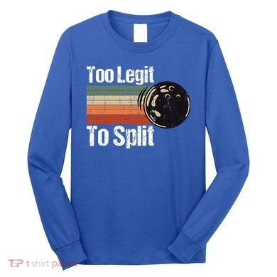 Too Legit To Split Funny Retro Bowling Team Unisex Blower Long Sleeve Shirt