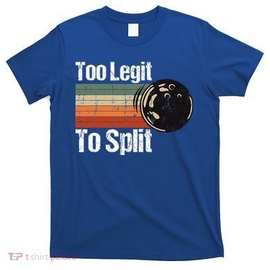 Too Legit To Split Funny Retro Bowling Team Unisex Blower T-Shirt