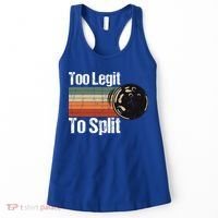 Too Legit To Split Funny Retro Bowling Team Unisex Blower Women's Tank Top thumb 0