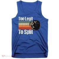 Too Legit To Split Funny Retro Bowling Team Unisex Blower Tank Top thumb 0
